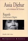 Assia Djebar, ou, La résistance de l'écriture: Regards d'un écrivain d'Algérie (French Edition) Assia Djebar, ou, La résistance de l'écriture: Regards d'un écrivain d'Algérie (French Edition)