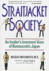 Straitjacket Society: An Insider's Irreverent View of Bureaucratic Japan