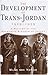 The Development of Trans-Jordan 1929-1939: A History of the Hashemite Kingdom of Jordan