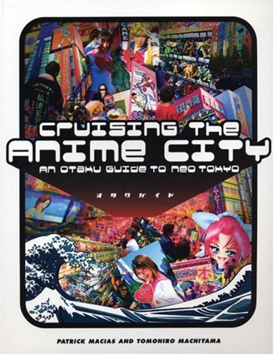 Cruising the Anime City: An Otaku Guide to Neo Tokyo (Paperback)