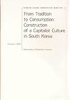 From Tradition to Consumption: Construction of a Capitalist Culture in South Korea