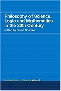 Philosophy of Science, Logic and Mathematics in the 20th Century: Routledge History of Philosophy, Volume 9