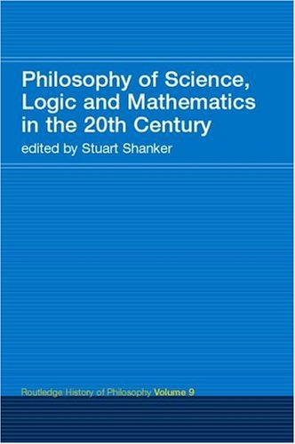 Philosophy of Science, Logic and Mathematics in the 20th Century: Routledge History of Philosophy, Volume 9 (Paperback)