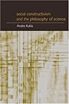 Social Constructivism and the Philosophy of Science (Philosophical Issues in Science)