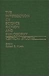 The Intersection of Science Fiction and Philosophy: Critical Studies (Contributions to the Study of Science Fiction and Fantasy) The Intersection of Science Fiction and Philosophy: Critical Studies (Contributions to the Study of Science Fiction and Fantasy)