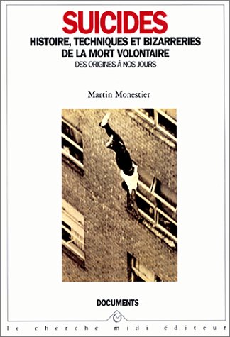 Suicides histoire, techniques et bizarreries de la mort volontaire des origines à nos jours (Paperback)