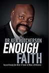 Enough Faith: You've Already Got What It Takes to Make a Difference Enough Faith: You've Already Got What It Takes to Make a Difference