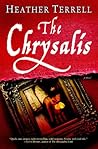 The Chrysalis by Heather Terrell The Chrysalis by Heather Terrell