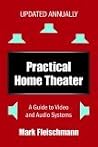 Practical Home Theater: A Guide to Video and Audio Systems, 2007 Edition Practical Home Theater: A Guide to Video and Audio Systems, 2007 Edition