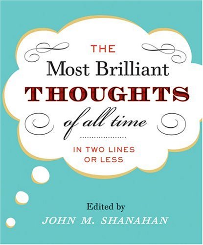 The Most Brilliant Thoughts of All Time (In Two Lines or Less)