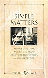 Simple Matters: Almost Everything You Need to Know about Life, Relationships and Knowing God Simple Matters: Almost Everything You Need to Know about Life, Relationships and Knowing God