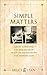 Simple Matters: Almost Everything You Need to Know about Life, Relationships and Knowing God