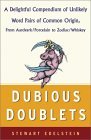 Dubious Doublets: A Delightful Compendium of Unlikely Word Pairs of Common Origin, from Aardvark/Porcelain to Zodiac/Whiskey