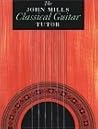 The John Mills Classical Guitar Tutor