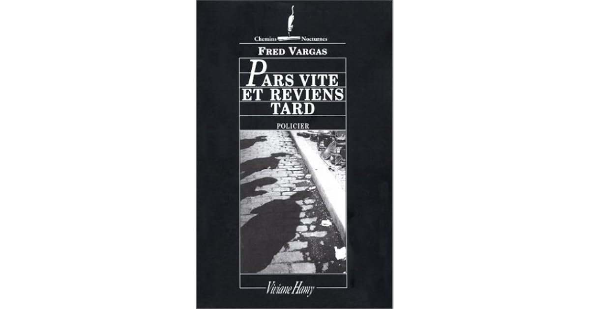Fred Vargas Pars Vite Et Reviens Tard Pars vite et reviens tard by Fred Vargas
