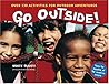 Go Outside!: Over 130 Activities for Outdoor Adventures