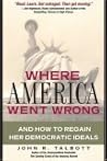 Where America Went Wrong: And How to Regain Her Democratic Ideals