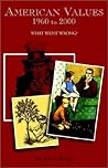 American Values, 1960 to 2000: What Went Wrong?
