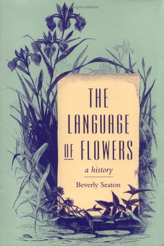 The Language of Flowers: A History (Victorian Literature and Culture Series)