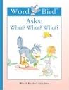 Word Bird Asks: What? What? What? (Word Bird's Readers) Word Bird Asks: What? What? What? (Word Bird's Readers)