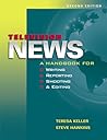 Television News: A Handbook For Writing, Reporting, Shooting, And Editing