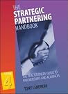 The Strategic Partnering Handbook: The Practitioners' Guide to Partnerships and Alliances The Strategic Partnering Handbook: The Practitioners' Guide to Partnerships and Alliances