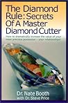 The Diamond Rule Secrets of a Master Diamond Cutter: How to Dramatically Increase the Value of Your Most Precious Possession- Your Relationships