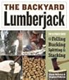 The Backyard Lumberjack: The Ultimate Guide to Felling, Bucking, Splitting & Stacking