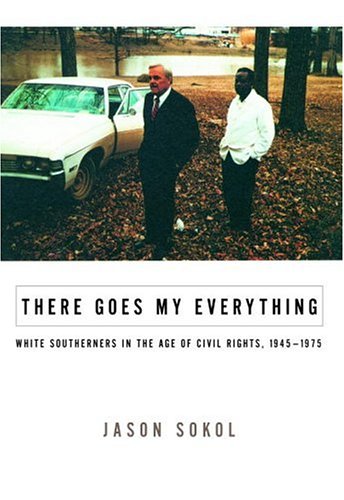 There Goes My Everything: White Southerners in the Age of Civil Rights, 1945-1975 (Hardcover)