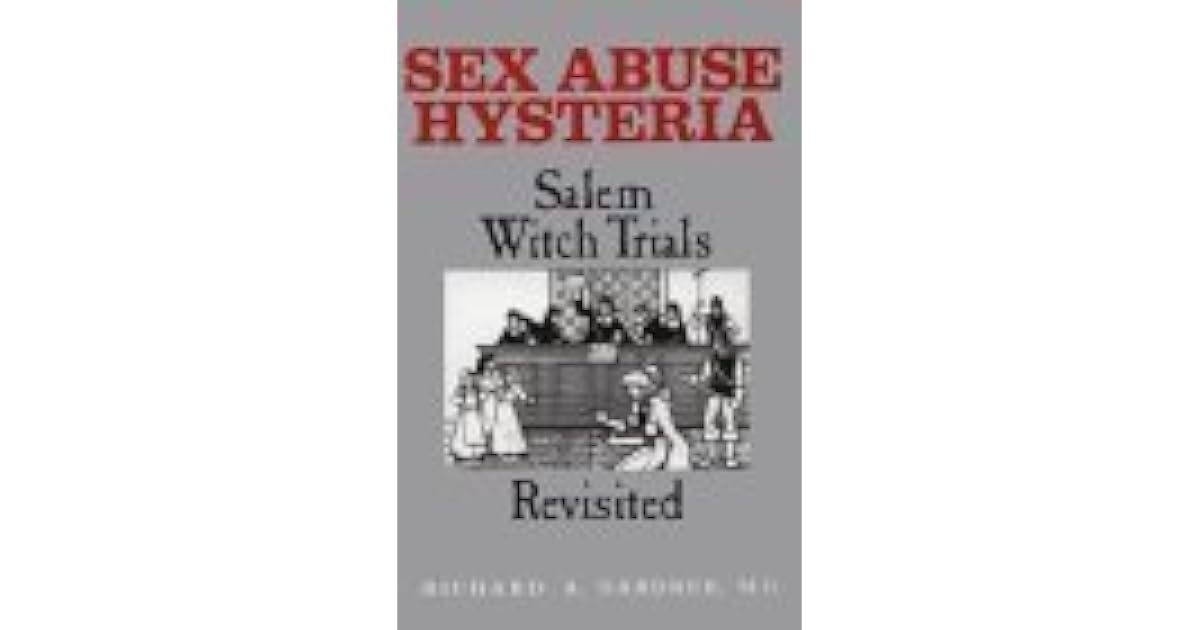 Sex Abuse Hysteria Salem Witch Trials Revisited by Richard A. Gardner