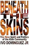 Beneath the Skins: The New Spirit and Politics of the Kink Community