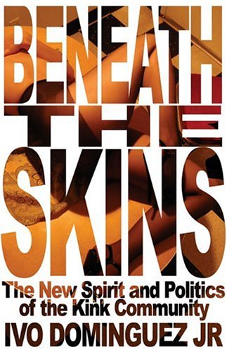 Beneath the Skins: The New Spirit and Politics of the Kink Community (Paperback)