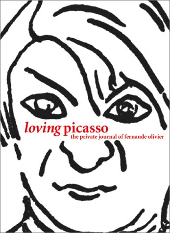 Loving Picasso: The Private Journal of Fernande Olivier (Hardcover)