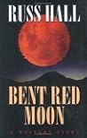 Bent Red Moon: A Western Story (Five Star First Edition Westerns) Bent Red Moon: A Western Story (Five Star First Edition Westerns)