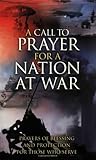 A Call to Prayer for a Nation at War: Prayers of Blessing and Protection for Those Who Serve