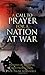 A Call to Prayer for a Nation at War: Prayers of Blessing and Protection for Those Who Serve