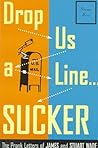 Drop Us a Line... Sucker!: The Prank Letters of James and Stuart Wade