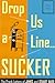 Drop Us a Line... Sucker! by James C. Wade