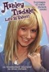 Ashley Tisdale: Life Is Sweet!: An Unauthorized Biography