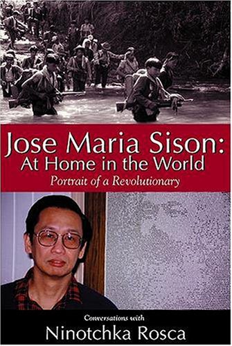 Jose Maria Sison: At Home In The World - Portrait Of A Revolutionary / Conversations With Ninotchka Rosca (Paperback)