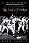 The Boys of October : How the 1975 Boston Red Sox Embodied Baseball's Ideals--and Restored Our Spirits