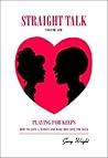 Straight Talk: Volume One (Playing For Keeps: How To Love A Woman And Make Her Love You Back) and Straight Talk: Volume Two: (Papa's Got A Brand New Bag: A Man's Guide To Lovin' His Woman Down)