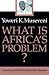 What Is Africa's Problem?