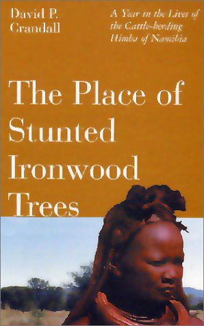 The Place of Stunted Ironwood Trees: A Year in the Lives of the Cattle-Herding Himba of Namibia (Hardcover)