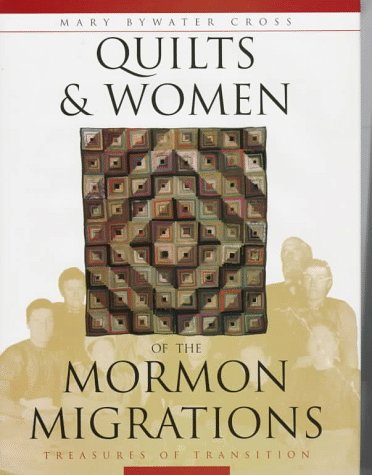 Quilts & Women of the Mormon Migrations: Treasures in Transition (Hardcover)