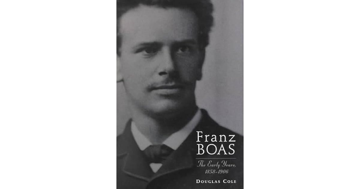 Franz Boas The Early Years, 18581906 by Douglas Cole