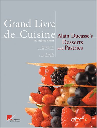 Grand Livre de Cuisine: Alain Ducasses's Desserts and Pastries (Hardcover)
