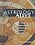 Astrology Alive: A Guide to Experiential Astrology and the Healing Arts