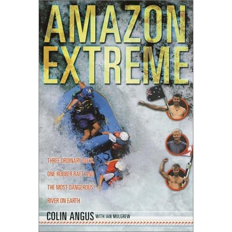 Amazon Extreme Three Ordinary Guys One Rubber Raft And