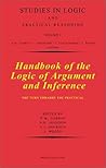 Handbook of the Logic of Argument and Inference: The Turn Towards the Practical (Volume 1) (Studies in Logic and Practical Reasoning, Volume 1) Handbook of the Logic of Argument and Inference: The Turn Towards the Practical (Volume 1) (Studies in Logic and Practical Reasoning, Volume 1)